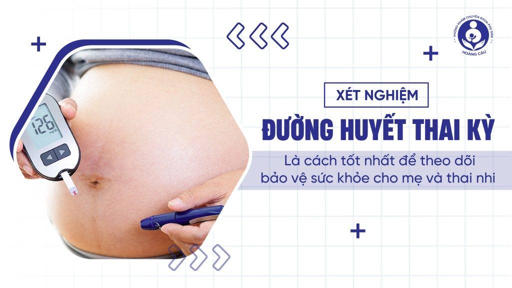 Xét nghiệm đường huyết thai kỳ là việc cần thiết giúp tầm soát bệnh tiểu đường