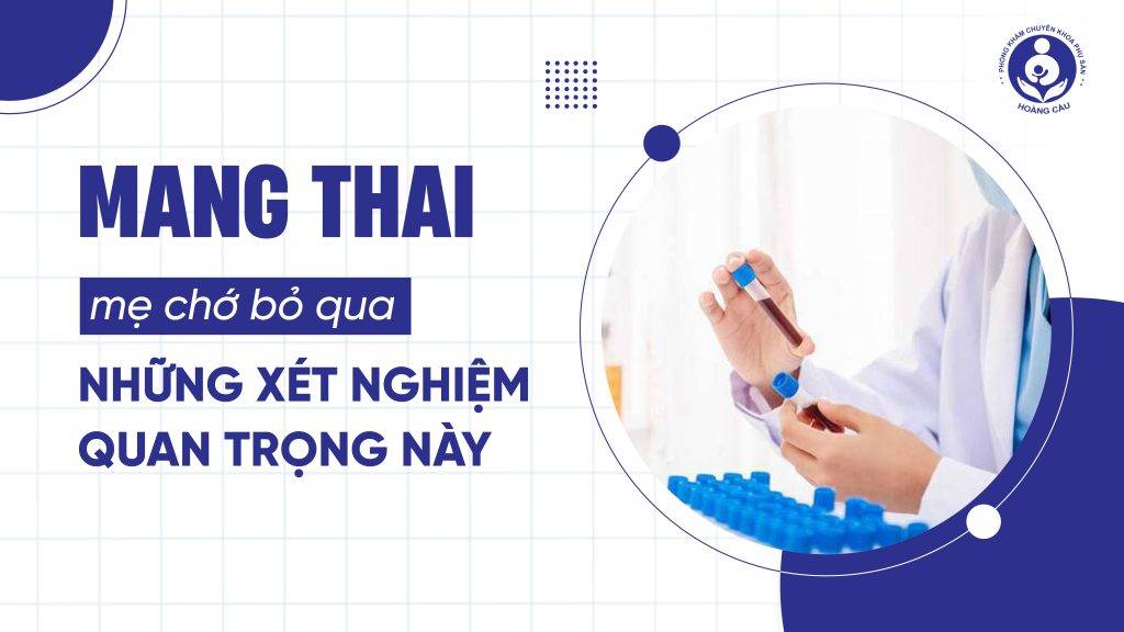 Tổng hợp những xét nghiệm cần thiết mẹ cần làm khi mang thai