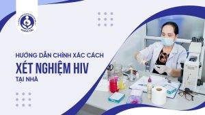 Hướng dẫn xét nghiệm HIV tại nhà hiệu quả